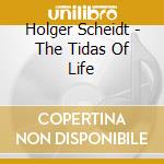 Holger Scheidt - The Tidas Of Life