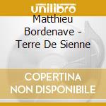 Matthieu Bordenave - Terre De Sienne cd musicale di Bordenave, Matthieu