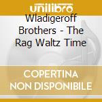 Wladigeroff Brothers - The Rag Waltz Time cd musicale di Wladigeroff Brothers