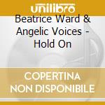Beatrice Ward & Angelic Voices - Hold On cd