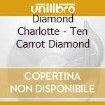 Diamond Charlotte - Ten Carrot Diamond cd