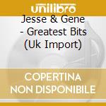 Jesse & Gene - Greatest Bits (Uk Import) cd