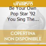 Be Your Own Pop Star '92 You Sing The Chart Hits cd