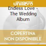 Endless Love - The Wedding Album cd