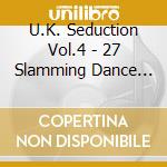 U.K. Seduction Vol.4 - 27 Slamming Dance Tracks cd musicale di U.K. Seduction Vol.4