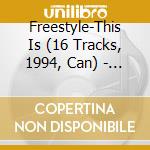 Freestyle-This Is (16 Tracks, 1994, Can) - Collage, Johnny O, Denine, Stefanie Bennett, Danii Minogue, Timmy T, Daize.. cd