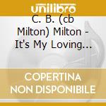 C. B. (cb Milton) Milton - It's My Loving Thing cd