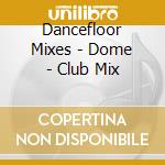 Dancefloor Mixes - Dome - Club Mix cd