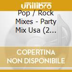 Pop / Rock Mixes - Party Mix Usa (2 Cd) (2 Cd) cd musicale di Pop / Rock Mixes