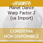 Planet Dance Warp Factor 2 (us Import) cd musicale di Various Artists
