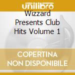 Wizzard Presents Club Hits Volume 1 cd