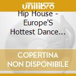 Hip House - Europe'S Hottest Dance Mixes cd