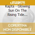 Kapta - Glowing Sun On The Rising Tide (Shine On) cd
