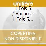 1 Fois 5 / Various - 1 Fois 5 / Various cd