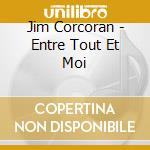 Jim Corcoran - Entre Tout Et Moi cd