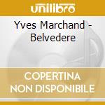Yves Marchand - Belvedere cd