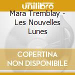 Mara Tremblay - Les Nouvelles Lunes cd