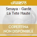 Senaya - Garde La Tete Haute cd