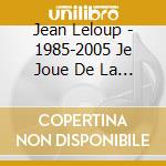 Jean Leloup - 1985-2005 Je Joue De La Guitare cd musicale di Jean Leloup