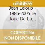Jean Leloup - 1985-2005 Je Joue De La Guitare cd