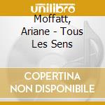 Moffatt, Ariane - Tous Les Sens cd musicale di Moffatt, Ariane