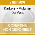 Karkwa - Volume Du Vent
