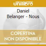 Daniel Belanger - Nous cd