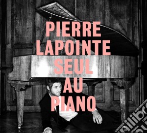 Pierre Lapointe - Seul Au Piano cd musicale di Pierre Lapointe