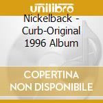 Nickelback - Curb-Original 1996 Album cd musicale di Nickelback
