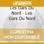 Les Gars Du Nord - Les Gars Du Nord cd musicale di Les Gars Du Nord
