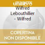 Wilfred Lebouthillier - Wilfred cd