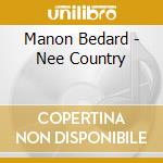 Manon Bedard - Nee Country cd musicale di Manon Bedard