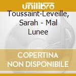 Toussaint-Leveille, Sarah - Mal Lunee cd musicale di Toussaint