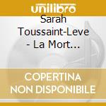 Sarah Toussaint-Leve - La Mort Est Un Jardin Sauvage cd musicale di Sarah Toussaint