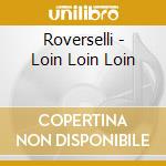 Roverselli - Loin Loin Loin cd