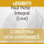Paul Piche - Integral (Live) cd musicale di Paul Piche