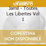 Jamil - Toutes Les Libertes Vol 1 cd