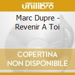 Marc Dupre - Revenir A Toi cd