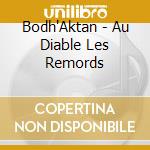Bodh'Aktan - Au Diable Les Remords cd