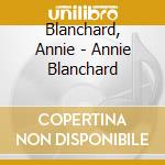 Blanchard, Annie - Annie Blanchard cd musicale di Blanchard, Annie
