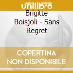 Brigitte Boisjoli - Sans Regret cd musicale di Brigitte Boisjoli