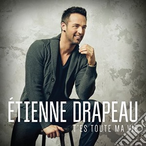 Etienne Drapeau - Tes Toute Ma Vie cd musicale di Etienne Drapeau