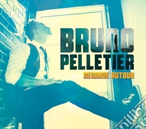 Pelletier Bruno - Regarde Autour cd musicale di Pelletier Bruno