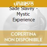 Sade Slavey - Mystic Experience cd musicale di Sade Slavey