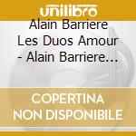 Alain Barriere Les Duos Amour - Alain Barriere Les Duos Amour cd