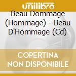 Beau Dommage (Hommage) - Beau D'Hommage (Cd) cd