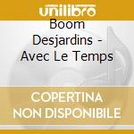 Boom Desjardins - Avec Le Temps cd