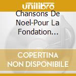 Chansons De Noel-Pour La Fondation Jasmin Roy - Chansons De Noel-Pour La Fondation Jasmin Roy cd