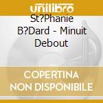 St?Phanie B?Dard - Minuit Debout cd