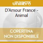 D'Amour France - Animal cd musicale di D'Amour France